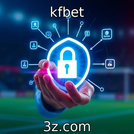 kfbet Como a segurança digital transforma a experiência dos apostadores